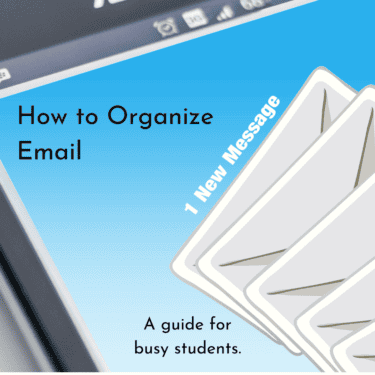 Image of a phone displaying a number of emails with the text 'How to Organize Email: A guide for busy students'